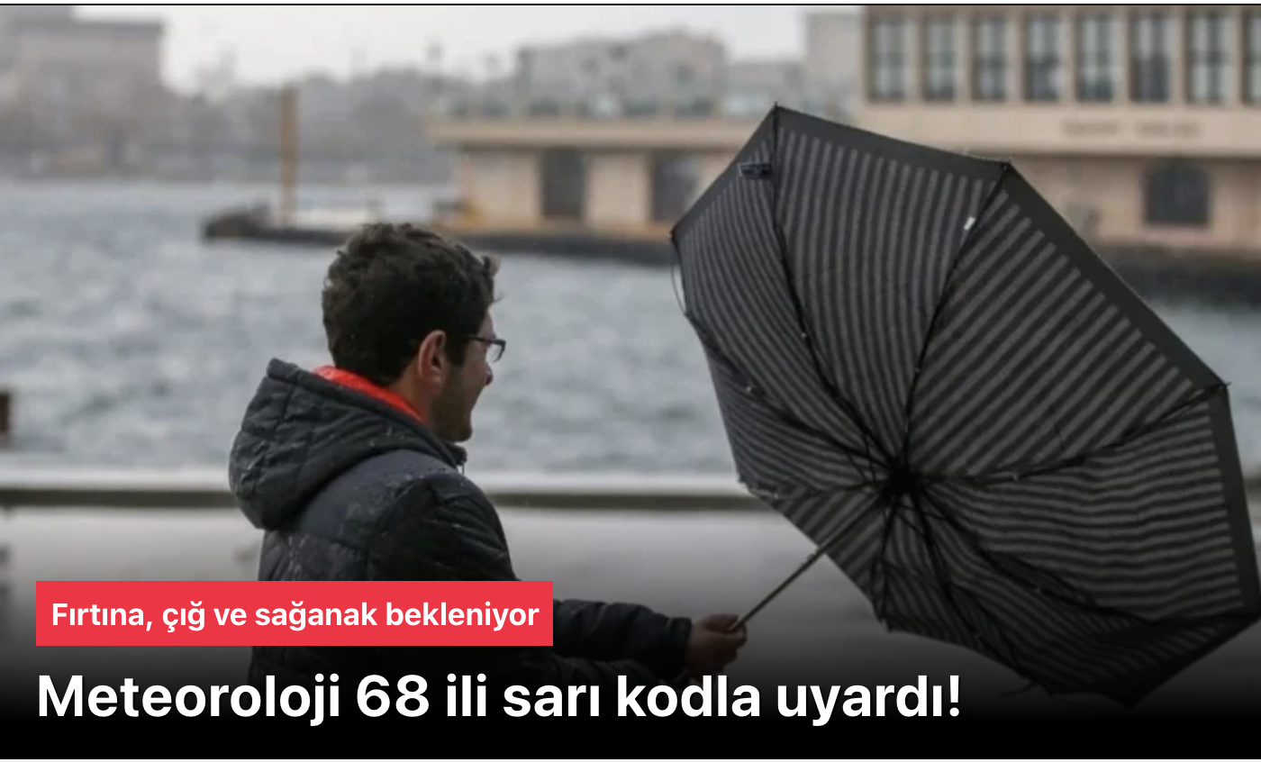 68 il’de “sarı” kodlu uyarı: Fırtına, kuvvetli yağış ve çığ riskine karşı dikkat