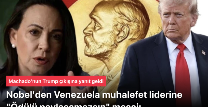 Barış Ödülü’nü Trump’la paylaşmak isteyen Venezuela muhalefet liderine Nobel’den yanıt: Paylaşım ve devir mümkün değil