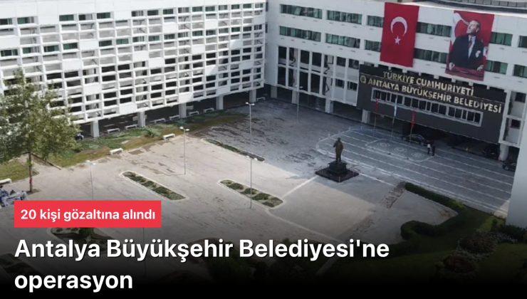 Antalya Büyükşehir Belediyesi’ne yeni operasyon! 20 kişi gözaltına alındıAntalya Büyükşehir Belediyesi soruşturmasında belediye birimleri ASAT ve ALDAŞ’a yönelik operasyonda 15 çalışan gözaltına alındı.