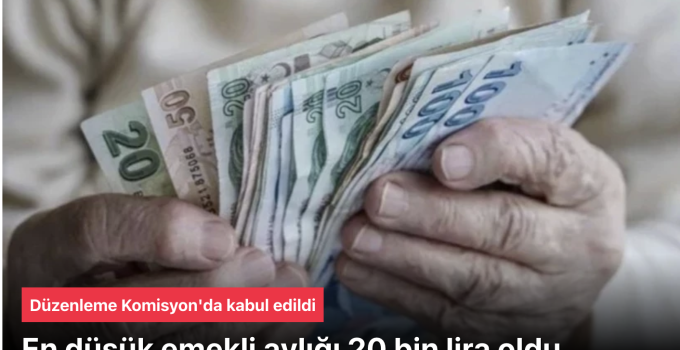 En düşük emekli maaşı 20 bin lira