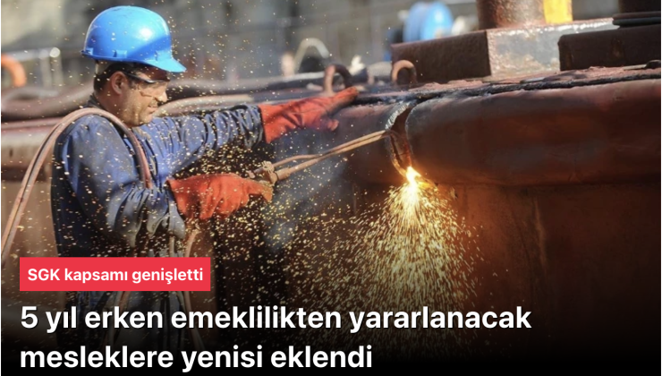 SGK kapsamında bu mesleklerde çalışanlar 5 yıl erken emekli olabilecek