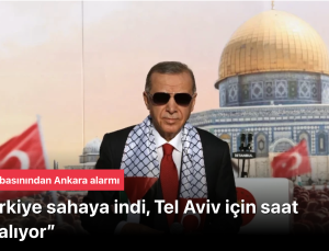 İsrail basınından Ankara alarmı: “Türkiye sahaya indi, Tel Aviv için saat daralıyor”