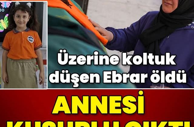 Üzerine koltuk düşen Ebrar öldü! Annesi kusurlu çıktı!