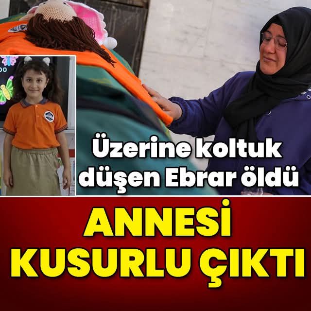Üzerine koltuk düşen Ebrar öldü! Annesi kusurlu çıktı!