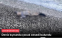 İzmir Karaburun’da Trajik Olay: Sahilde 5-6 Yaşında Çocuk Cesedi Bulundu!
