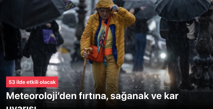 Meteoroloji’den Kritik Uyarı: 53 İlde Sağnak, Fırtına ve Kar Yağışı! Aydın Turuncu, Diğerleri Sarı Kodda