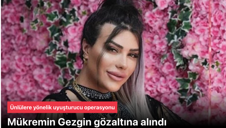 Ünlülere Uyuşturucu ve Fuhuş Soruşturmasında Yeni Gözaltılar: Mükremin Gezgin ve Arya Bektaş Polislerde!