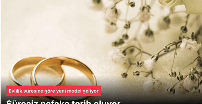 Süresiz Nafaka Tarih Oluyor: Evlilik Süresine Göre Yeni Nafaka Modeli Geliyor!