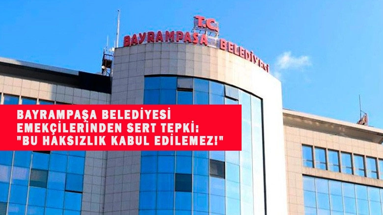 Bayrampaşa Belediyesi Emekçileri Ayakta: “Bu Haksızlık Kabul Edilemez!”