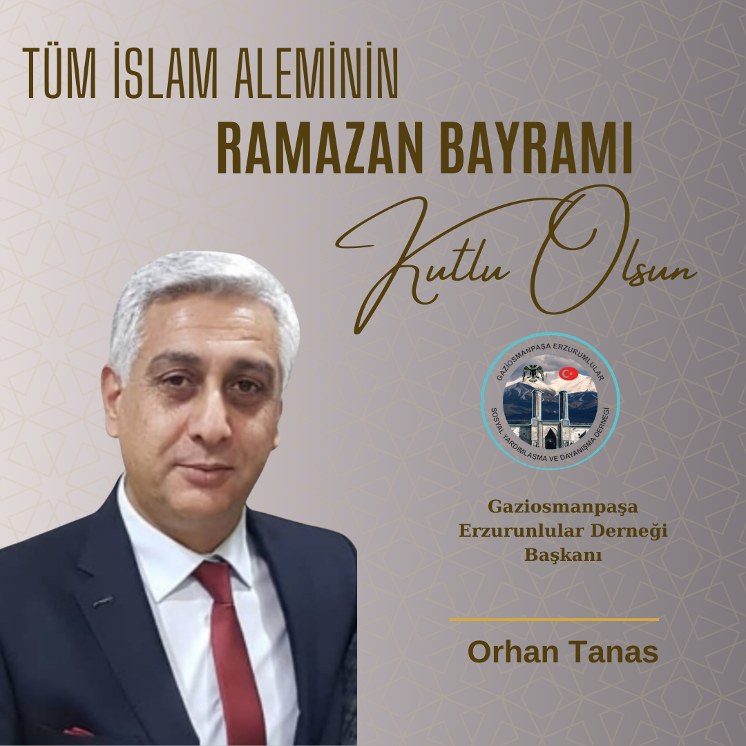 Orhan Tanas Gaziosmanpaşa Erzurumlular Derneği Başkanı