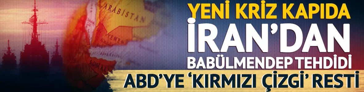 Hürmüz’den Sonra Babülmendep Tehdidi: İran’dan ABD’ye “Kırmızı Çizgi” Resti!