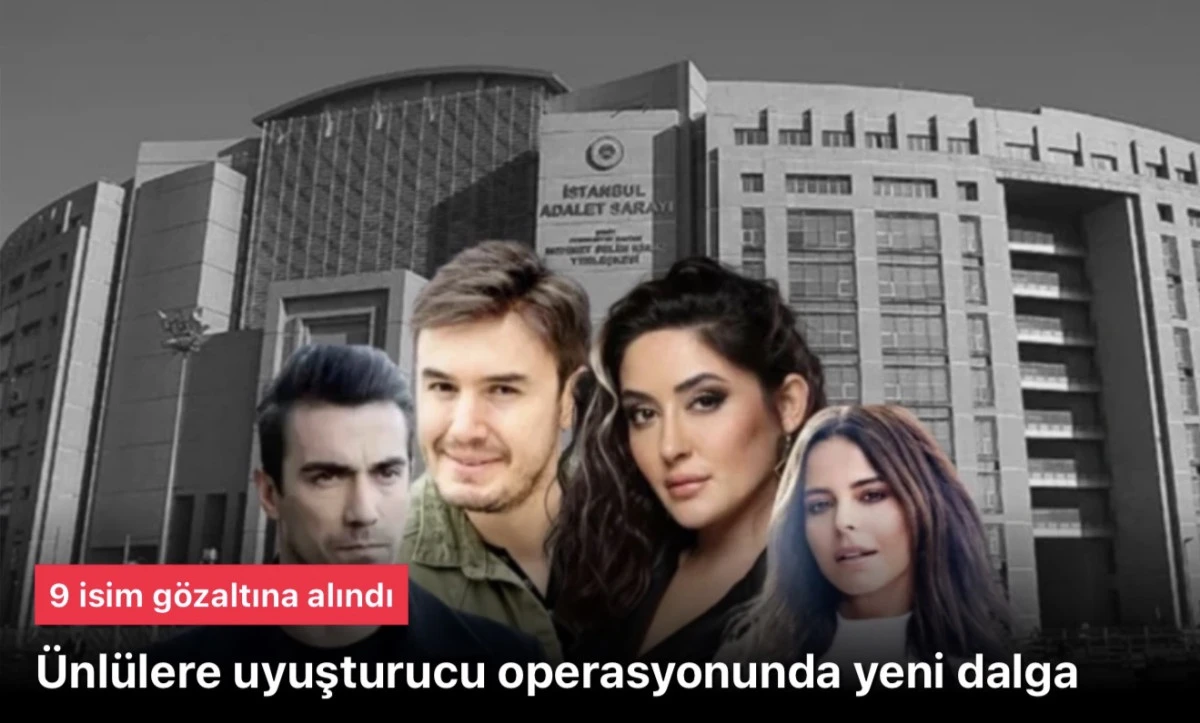 Ünlülere Uyuşturucu Operasyonunda 9 Sanatçı Gözaltına Alındı