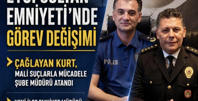 Eyüpsultan İlçe Emniyet Müdürü Şinasi Yüzbaşıoğlu oldu. Çağlayan Kurt Mali Şube Müdürü Oldu