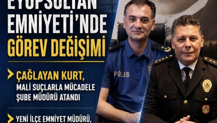 Eyüpsultan İlçe Emniyet Müdürü Şinasi Yüzbaşıoğlu oldu. Çağlayan Kurt Mali Şube Müdürü Oldu