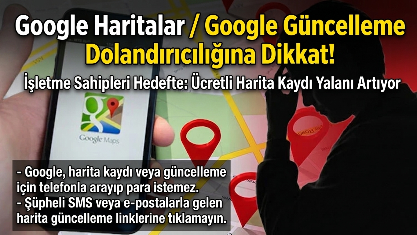 Google Haritalar / Google Güncelleme Dolandırıcılığına Dikkat!