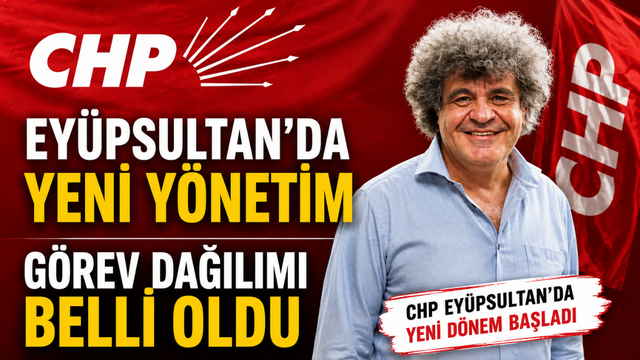 CHP Eyüpsultan İlçe Başkanlığı Yeni Yönetimi Belli Oldu