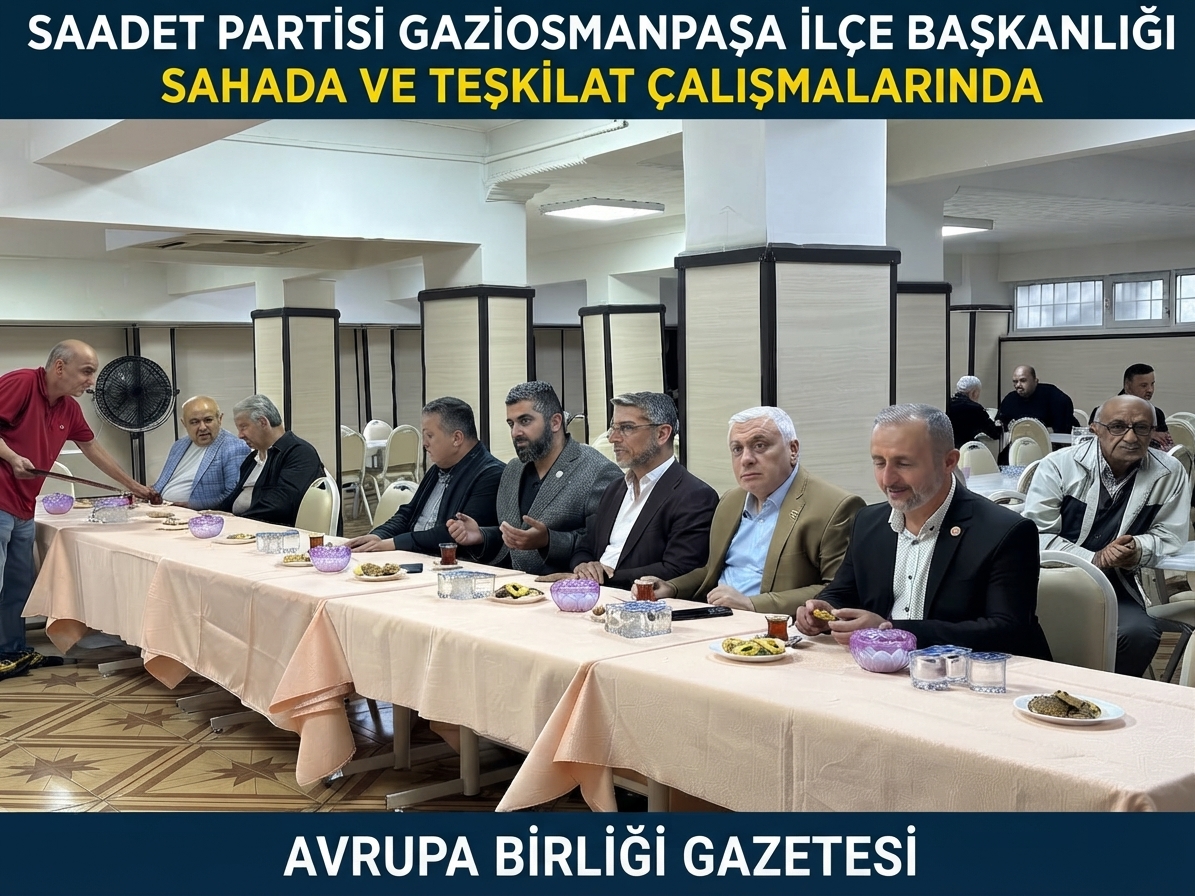 Saadet Partisi Gaziosmanpaşa İlçe Başkanlığı Sahada ve Teşkilat Çalışmalarında