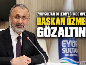 Eyüpsultan Belediyesi’ne Operasyon: Başkan Özmen Dahil 28 Gözaltı