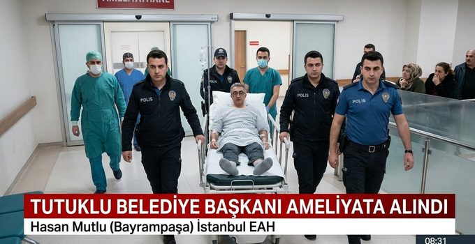 Tutuklu Bayrampaşa Belediye Başkanı Hasan Mutlu Ameliyata Alındı