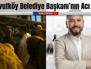 Arnavutköy Belediye Başkanı’nın Acı Günü