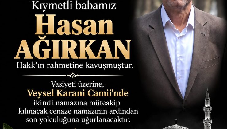 Abdullah Ağırkan’ın Acı Günü: Babası Hasan Ağırkan Vefat Etti