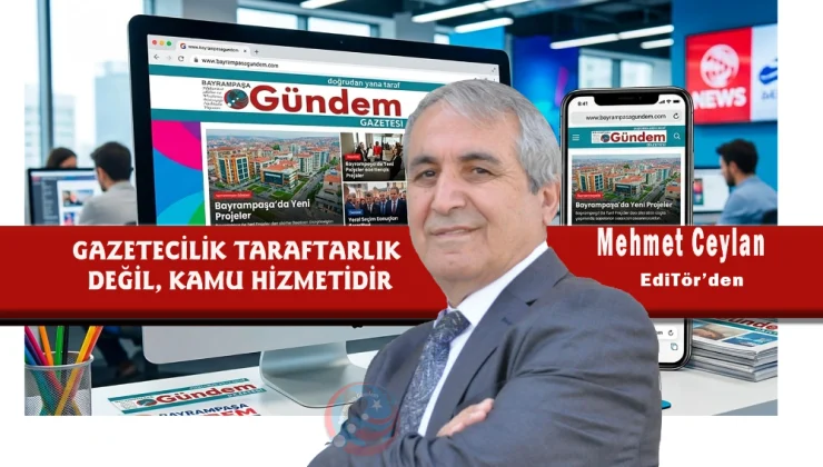 GAZETECİLİK TARAFTARLIK DEĞİL, KAMU HİZMETİDİR