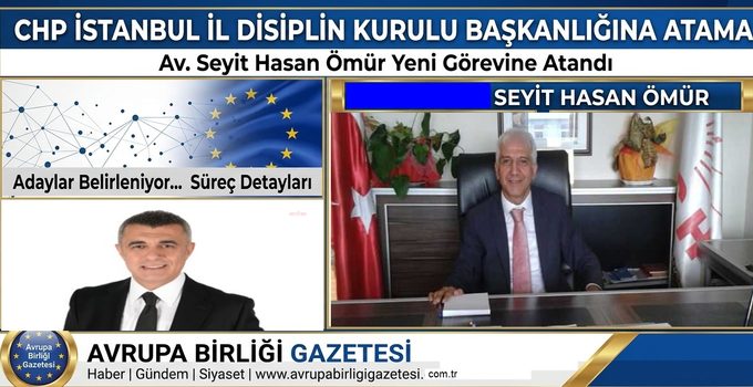 CHP İstanbul İl Disiplin Kurulu Başkanlığına Av. Seyit Hasan Ömür Atandı