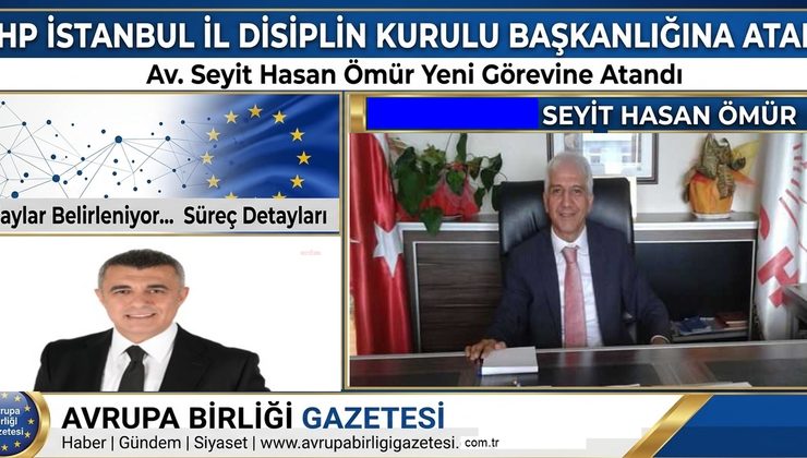 CHP İstanbul İl Disiplin Kurulu Başkanlığına Av. Seyit Hasan Ömür Atandı