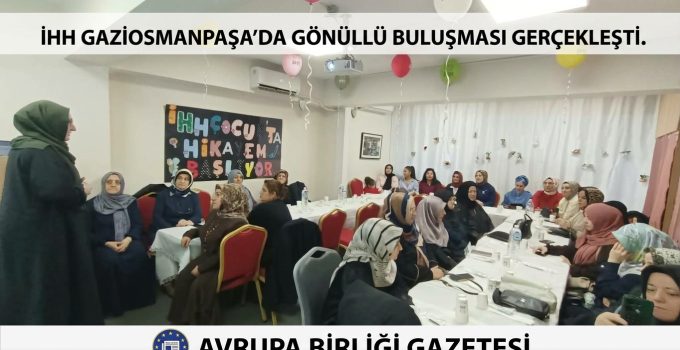 İHH Gaziosmanpaşa’da Gönüllü Buluşması Gerçekleşti
