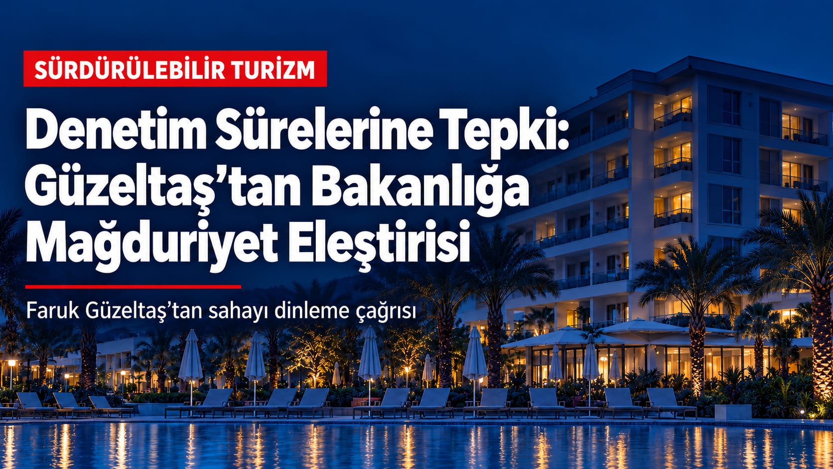 Denetim Sürelerine Tepki: Güzeltaş’tan Bakanlığa Mağduriyet Eleştirisi