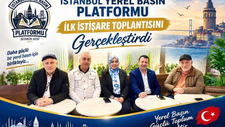 İstanbul Yerel Basın Platformu İlk Toplantısını Yaptı