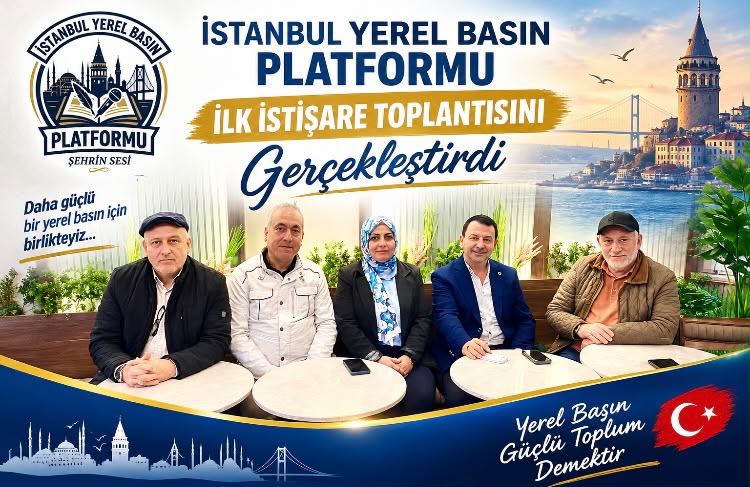 İstanbul Yerel Basın Platformu İlk Toplantısını Yaptı
