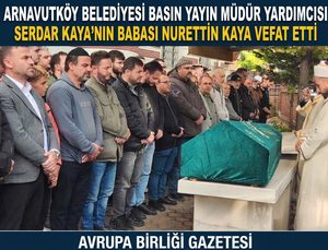 Arnavutköy Belediyesi Basın Yayın Müdür Yardımcısı Serdar Kaya’nın Babası Nurettin Kaya Vefat Etti