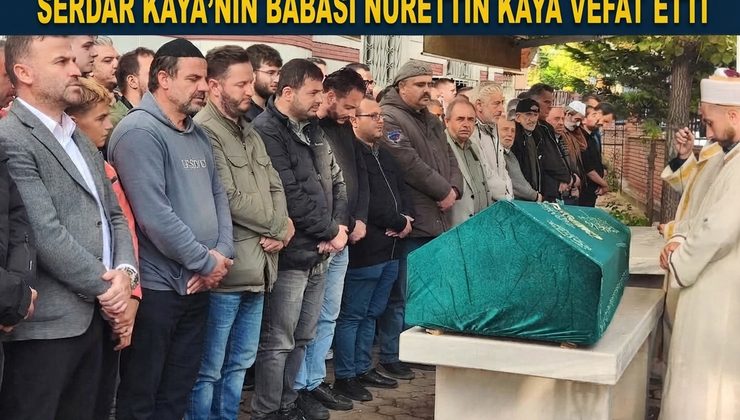 Arnavutköy Belediyesi Basın Yayın Müdür Yardımcısı Serdar Kaya’nın Babası Nurettin Kaya Vefat Etti