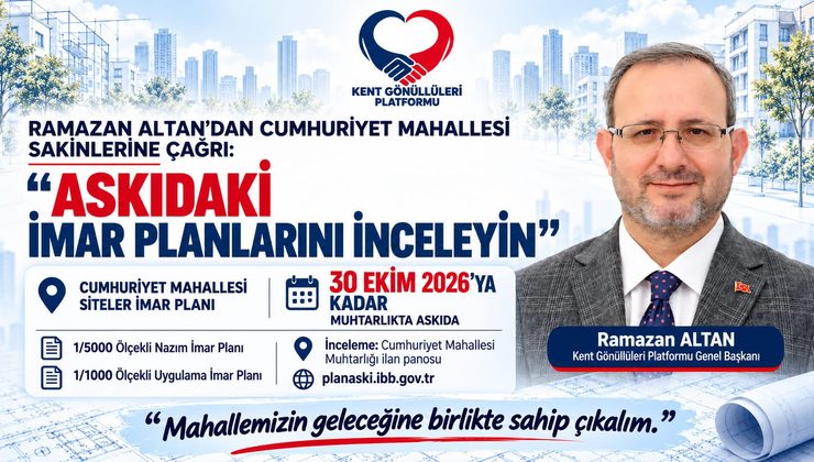 RAMAZAN ALTAN’DAN CUMHURİYET MAHALLESİ SAKİNLERİNE ÇAĞRI: “ASKIDAKİ İMAR PLANLARINI İNCELEYİN”